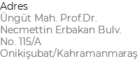 Adres Üngüt Mah. Prof.Dr. Necmettin Erbakan Bulv. No. 115/A Onikişubat/Kahramanmaraş