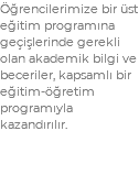 Öğrencilerimize bir üst eğitim programına geçişlerinde gerekli olan akademik bilgi ve beceriler, kapsamlı bir eğitim-öğretim programıyla kazandırılır.